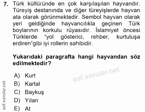 7. soru: Türk kültüründe en çok karşılaşılan hayvandır. Türeyiş destanında ve diğer türeyişlerde hayvan ata olarak görünmekted…