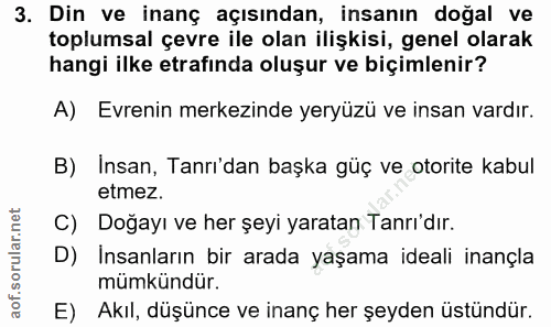 3. soru: Din ve inanç açısından, insanın doğal ve toplumsal çevre ile olan ilişkisi, genel olarak hangi ilke etrafında oluşur…