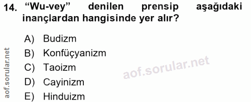 14. soru: "Wu-vey" denilen prensip aşağıdaki inançlardan hangisinde yer alır? A) Budizm B) Konfüçyanizm C) Taoizm D) Cayinizm E…