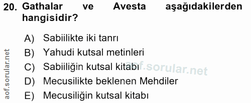 20. soru: Gatalar ve Avesta aşağıdakilerden hangisidir? A) Sabiilikte iki tanrı B) Yahudi kutsal metinleri C) Sabiiliğin kutsal…
