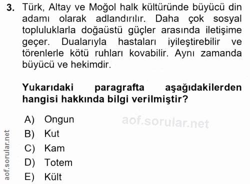 3. soru: Türk, Altay ve Moğol halk kültüründe büyücü din adamı olarak adlandırılır. Daha çok sosyal topluluklarla doğaüstü güç…