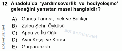 12. soru: Anadolu'da 'yardımseverlik ve hediyeleşme' geleneğini yansıtan masal hangisidir? A) Güneş Tanrısı, İnek ve Balıkçı B)…