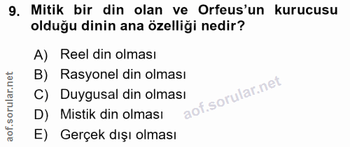 9. soru: Mitik bir din olan ve Orfus'un kurucusu olduğu dinin ana özelliği nedir? A) Reel din olması B) Rasyonel din olması C)…