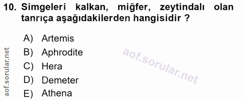 10. soru: Simgeleri kalkan, miğfer, zeytindalı olan tanrıça aşağıdakilerden hangisidir ? A) Artemis B) Aphrodite C) Hera D) Dem…