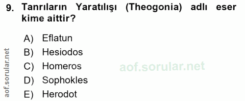 9. soru: Tanrıların Yaratılışı (Theogonia) adlı eser kime aittir? A) Eflatun rular.net B) Hesiodos C) Homeros D) Sophokles aof…