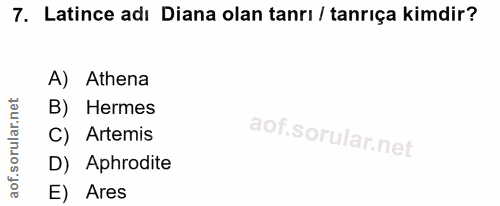 7. soru: Latince adı Diana olan tanrı / tanriça kimdir? A) Athena B) Hermes C) Artemis D) Aphrodite E) Ares