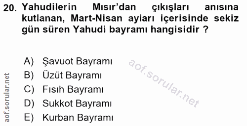 20. soru: Yahudilerin Mısır'dan çıkışları anısına kutlanan, Mart-Nisan ayları içerisinde sekiz gün süren Yahudi bayramı hangisi…