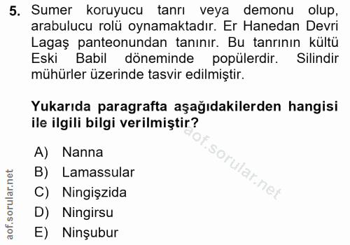 5. soru: Sumer koruyucu tanrı veya demonu olup, arabulucu rolü oynamaktadır. Er Hanedan Devri Lagaş panteonundan tanınır. Bu t…