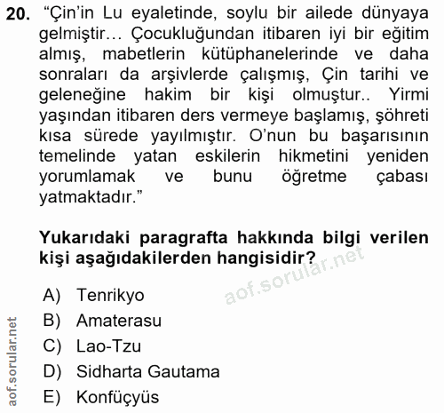 20. soru: "Çin'in Lu eyaletinde, soylu bir ailede dünyaya gelmiştir... Çocukluğundan itıbaren iyi bir eğitim almış, mabetlerin…