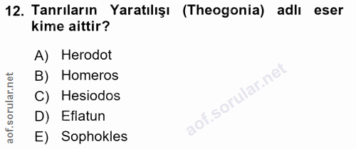 12. soru: Tanrıların Yaratılışı (Theogonia) adlı eser kime aittir? A) Herodot rular.net B) Homeros C) Hesiodos D) Eflatun aof.…