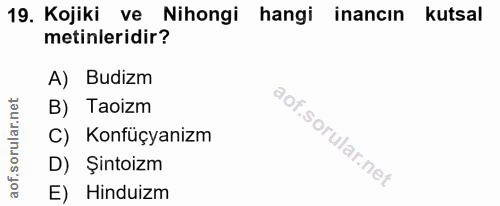 19. soru: Kojiki ve Nihongi hangi inancın kutsal metinleridir? A) Budizm B) Taoizm C) Konfüçyanizm D) Şintoizm E) Hinduizm
