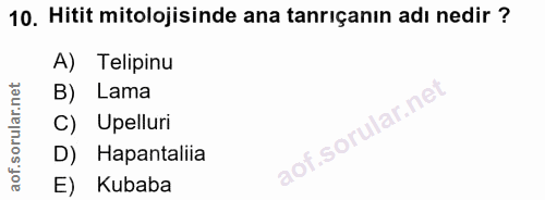 10. soru: Hitit mitolojisinde ana tanrıçanın adı nedir ? A) Telipinu B) Lama Upelluri D) Hapantaliia E) Kubaba