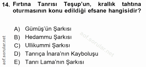 14. soru: Firtina Tanrisi Teşup'un, krallık tahtına oturmasının konu edildiği efsane hangisidir? A) Gümüş ün Şarkısı B) Hedammu…