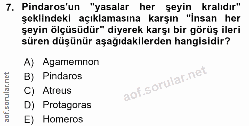 7. soru: Pindaros'un "yasalar her şeyin kralıdır" şeklindeki açıklamasına karşın "İnsan her şeyin ölçüsüdür" diyerek karşı bir…