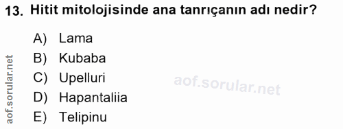 13. soru: Hitit mitolojisinde ana tanrıçanın adı nedir? A) Lama B) I Kubaba C) Upelluri D) Hapantaliia E) Telipinu