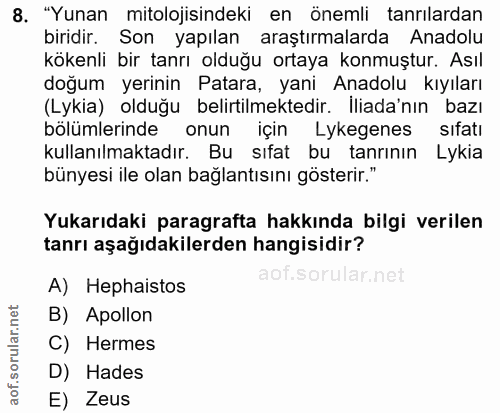 8. soru: "Yunan mitolojisindeki en önemli tanrılardan biridir. Son yapılan araştırmalarda Anadolu kökenli bir tanrı olduğu ort…