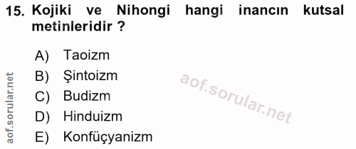15. soru: Kojiki ve Nihongi hangi inancın kutsal metinleridir ? A) Taoizm B) Şintoizm C) Budizm D) Hinduizm E) Konfüçyanizm