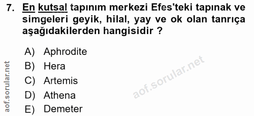 7. soru: En kutsal tapınım merkezi Efes'teki tapınak ve simgeleri geyik, hilal, yay ve ok olan tanrıça aşağıdakilerden hangisi…
