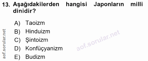 13. soru: Aşağıdakilerden hangisi Japonların milli dinidir? A) Taoizm B) Hinduizm C) Şintoizm D) Konfüçyanizm E) Budizm