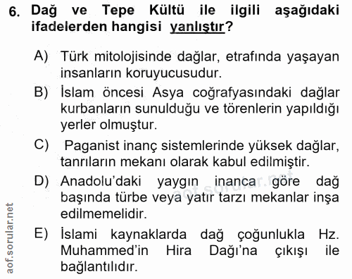 6. soru: Dağ ve Tepe Kültü ile ilgili aşağıdaki ifadelerden hangisi yanlıştır? A) Türk mitolojisinde dağlar, etrafında yaşayan…