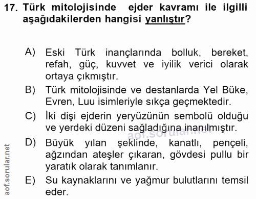17. soru: Türk mitolojisinde ejder kavramı ile ilgilli aşağıdakilerden hangisi yanlıştır? A) Eski Türk inançlarında bolluk, ber…
