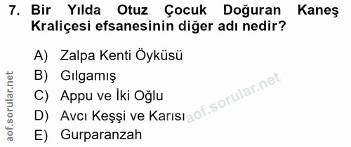7. soru: Bir Yılda Otuz Çocuk Doğuran Kaneş Kraliçesi efsanesinin diğer adı nedir? A) Zalpa Kenti Öyküsü B) Gılgamış D) Avcı K…