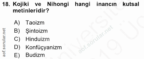 18. soru: Kojiki ve Nihongi hangi inancın kutsal metinleridir? A) Taoizm B) Şintoizm C) Hinduizm D) Konfüçyanizm E) Budizm