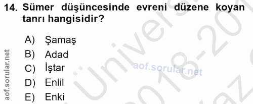 14. soru: Sümer düşüncesinde evreni düzene koyan tanrı hangisidir? A) Şamaş B) Adad İştar D) Enlil E) Enki