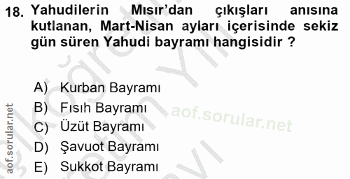 18. soru: Yahudilerin •Mısır'dan çıkışları anısina kutlanan, Mart-Nisan ayları içerisinde sekiz gün süren Yahudi bayramı hangis…