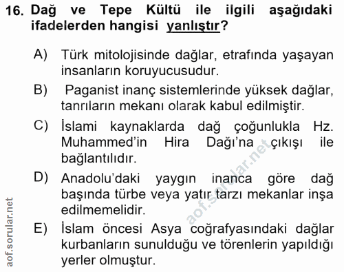 16. soru: Dağ ve Tepe Kültü ile ilgili aşağıdaki ifadelerden hangisi yanlıştır? A) Türk mitolojisinde dağlar, etrafında yaşayan…