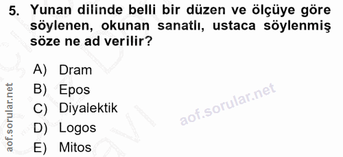 5. soru: Yunan dillinde belli bir düzen ve ölçüye göre söylenen, okunan sanatlı, ustaca söylenmiş söze ne ad verilir? A) Dram…