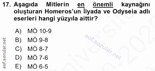 17. soru: Aşagıda Mitlerin en önemli kaynağını oluşturan Homeros'un İlyada ve Odyseia adlı eserleri hangi yüzyıla aittir? A) MÔ…