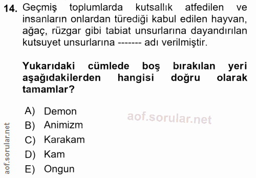 14. soru: Geçmiş toplumlarda kutsallık atfedilen ve insanların onlardan türediği kabul edilen hayvan, ağaç, rüzgar gibi tabiat…