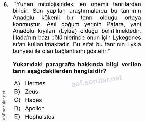 6. soru: "Yunan mitolojisindeki en önemli tanrılardan biridir. Son yapılan araştırmalarda bu tanrının Anadolu kökenli bir tanr…