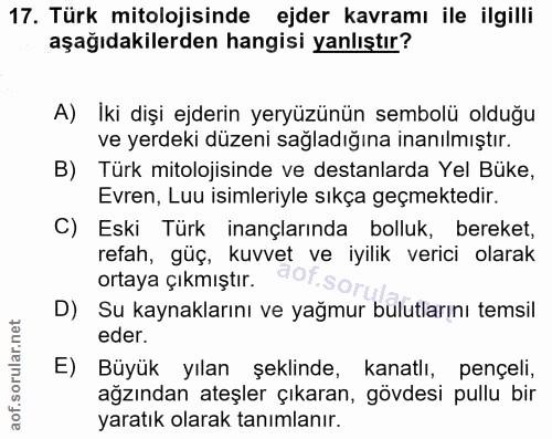 17. soru: Türk mitolojisinde ejder kavramı ile ilgilli aşağıdakilerden hangisi yanlıştır? A) Iki dişi ejderin yeryüzünün sembol…