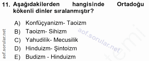 11. soru: Aşağıdakilerden hangisinde Ortadoğu kökenli dinler sıralanmıştır? A) Konfüçyanizm- Taoizm B) Taoizm- Sihizm C) Yahudi…