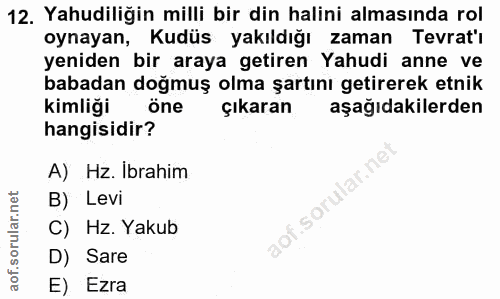 12. soru: Yahudiliğin milli bir din halini almasında rol oynayan, Kudüs yakıldığı zaman Tevrat'ı yeniden bir araya getiren Yahu…
