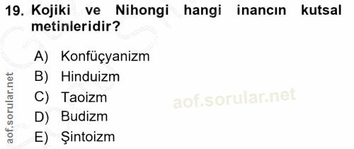 19. soru: Kojiki ve Nihongi hangi inancın kutsal metinleridir? A) Konfüçyanizm B) Hinduizm C) Taoizm D) Budizm E) Şintoizm