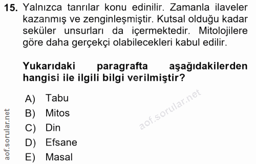15. soru: Yalnızca tanrılar konu edinilir. Zamanla ilaveler kazanmış ve zenginleşmiştir. Kutsal olduğu kadar seküler unsurları…