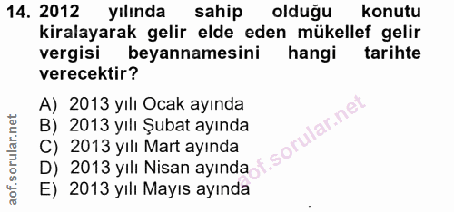 14. soru: 2012 yılında sahip oldugu konutu kiralayarak gelir elde eden mükellef gelir vergisi beyannamesini hangi tarihte verec…