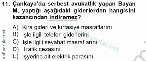 11. soru: Çankaya'da serbest avukatlık yapan Bayan M, yaptığı aşağıdaki giderlerden hangisini kazancından indiremez? A) Kira gi…