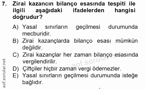 7. soru: Zirai kazancın bilanço esasında tespiti ile ilgili aşağıdaki ifadelerden hangisi doğrudur? A) Yasal sınırların geçilm…