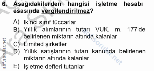 6. soru: Aşağıdakilerden hangisi işletme hesabı esasında vergilendirilmez? A) Ikinci sınıf tüccarlar B) Yıllık alımlarının tut…