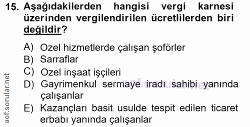 15. soru: Aşağıdakilerden hangisi vergi karnesi üzerinden vergilendirilen ücretlilerden biri değildir? A) Ozel hizmetlerde çalı…