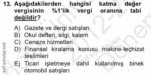13. soru: Aşağıdakilerden • hangisi Katma değer vergisinin %T'lik vergi oranına tabi değildir? A) Gazete ve dergi satışları B)…