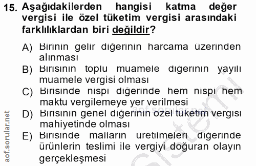 15. soru: Aşağıdakilerden hangisi katma değer vergisi ile özel tüketim vergisi arasındaki farklılıklardan biri değildir? A) Bır…