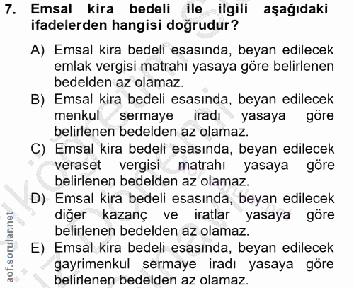 7. soru: Emsal kira bedeli ile ilgili aşağıdaki ifadelerden hangisi doğrudur? A) Emsal kira bedeli esasında, beyan edilecek em…