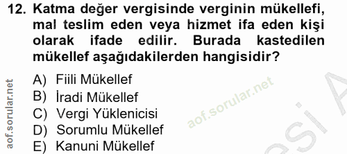 12. soru: Katma değer vergisinde verginin mükellefi, mal teslim eden veya hizmet ifa eden kişi olarak ifade edilir. Burada kast…