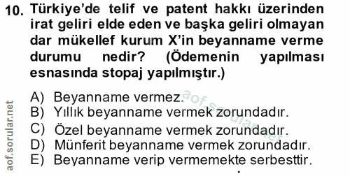 10. soru: Turkiye'de telif ve patent hakkı üzerinden irat geliri elde eden ve başka geliri olmayan dar mükellef kurum X'in beya…