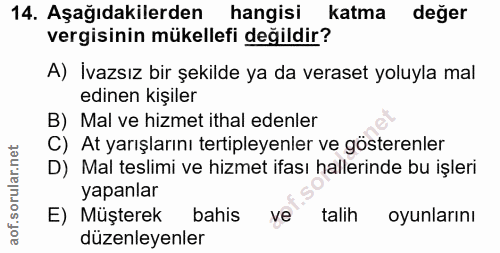 14. soru: Aşağıdakilerden hangisi katma değer vergisinin mükellefi değildir? A) İvazsız bir şekilde ya da veraset yoluyla mal e…
